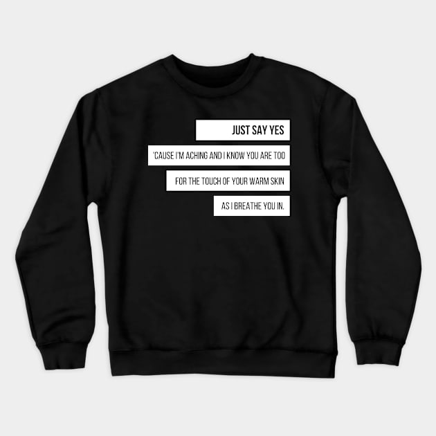 "Just say yes," piece of the lyric of an iconic rock band Crewneck Sweatshirt by Cery & Joe New Style